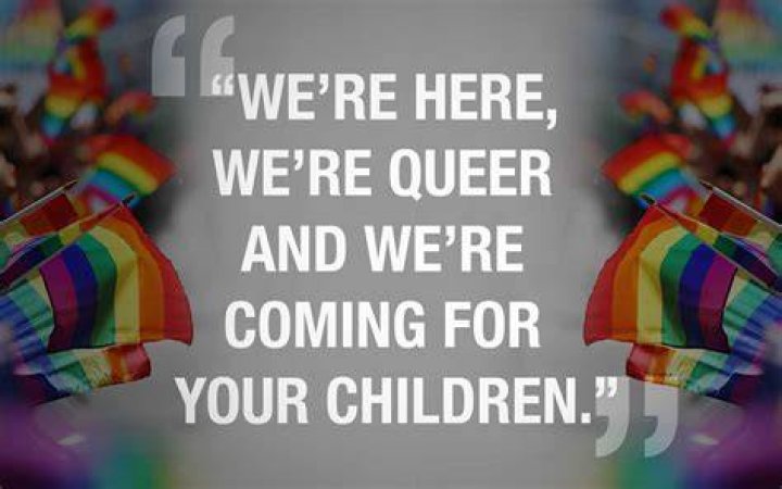 'We're here, we're queer and we're coming for your children'