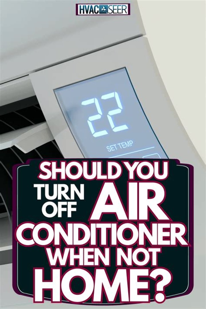 Should you turn your air conditioner off when you're not home?